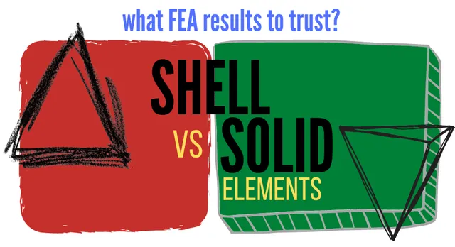 Shell vs Solid Elements during FEA